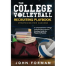 The College Volleyball Recruiting Playbook - Strategies for Success: A Comprehensive College Volleyball Recruitment Strategy Guide for Players & Paren