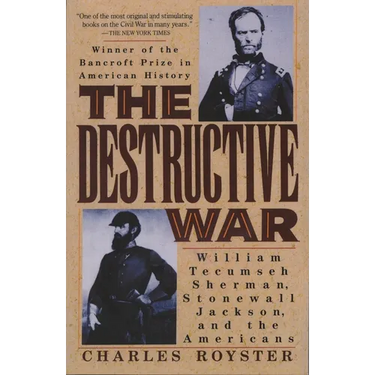 The Destructive War: William Tecumseh Sherman, Stonewall Jackson, and the Americans