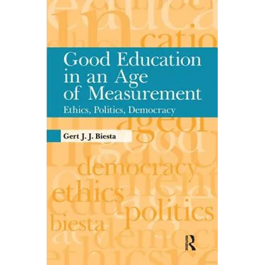 Good Education in an Age of Measurement: Ethics, Politics, Democracy