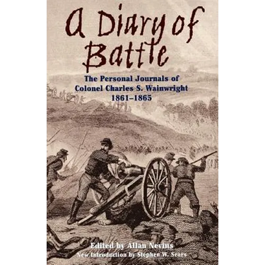A Diary of Battle: The Personal Journals of Colonel Charles S. Wainwright 1861-1865