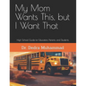 My Mom Wants This, but I Want That: High School Guide for Educators, Parents, and Students