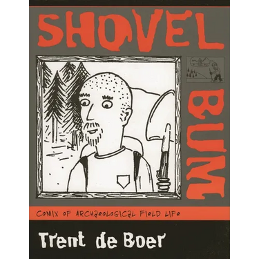 Shovel Bum: Comix of Archaeological Field Life
