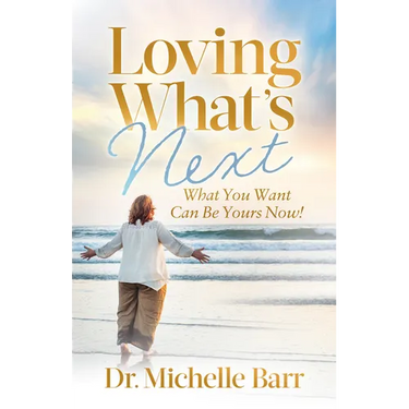 Loving What's Next: What You Want Can Be Yours Now!