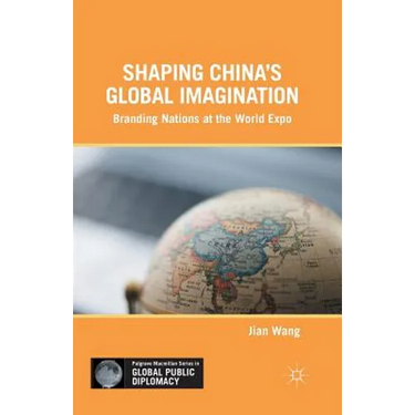 Shaping China's Global Imagination: Branding Nations at the World Expo