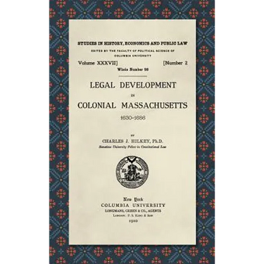 Legal Development in Colonial Massachusetts 1630-1686