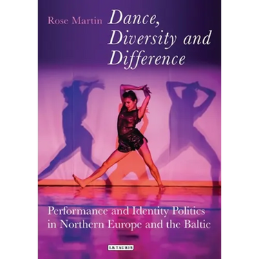Dance, Diversity and Difference: Performance and Identity Politics in Northern Europe and the Baltic