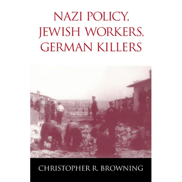 Nazi Policy, Jewish Workers, German Killers