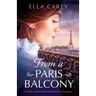 From a Paris Balcony: Beautiful, unputdownable and emotional historical fiction