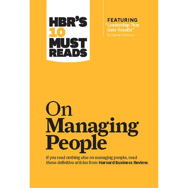 Hbr's 10 Must Reads on Managing People (with Featured Article Leadership That Gets Results, by Daniel Goleman)