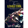 The Levolution: An evolution for women who have been Blocked, Broken and Stuck!