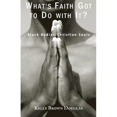 What's Faith Got to Do with It?: Black Bodies/Christian Souls