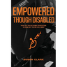 Empowered Though Disabled: What do you do when your life is over, but you're still here?