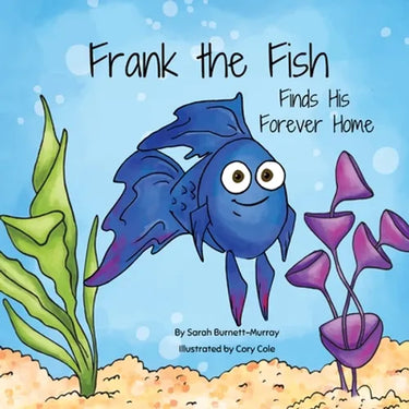 Frank the Fish Finds His Forever Home: (A Portion of All Proceeds Donated to Support Adoption)