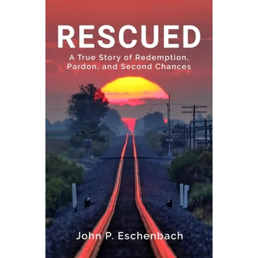 Rescued: A True Story of Redemption, Pardon, and Second Chances