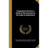 Compulsory Service; a Study of the Question in the Light of Experience