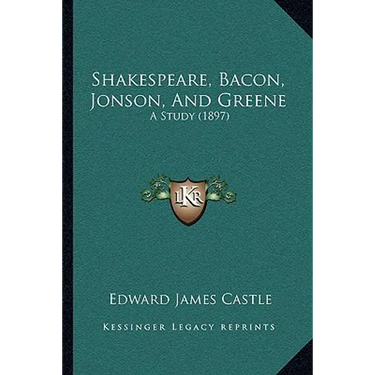 Shakespeare, Bacon, Jonson, And Greene: A Study (1897)