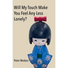Will My Touch Make You Feel Any Less Lonely?