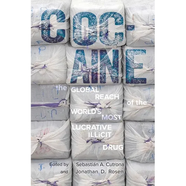 Cocaine: The Global Reach of the World's Most Lucrative Illicit Drug