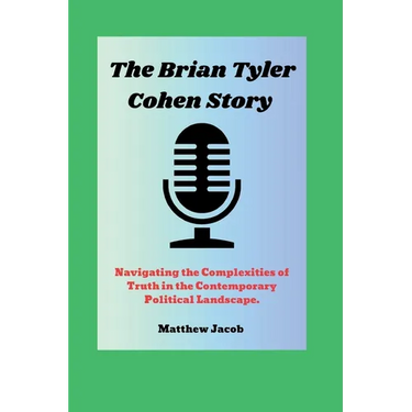 The BRIAN TYLER COHEN Story: Navigating the Complexities of Truth in the Contemporary Political Landscape.