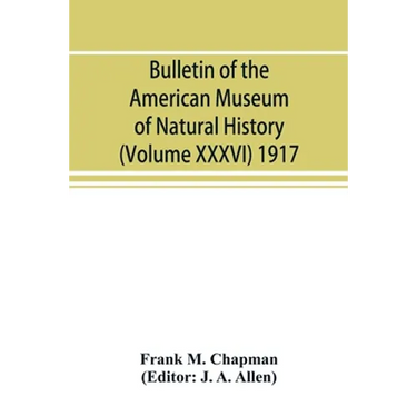 Bulletin of the American Museum of Natural History (Volume XXXVI) 1917; The distribution of bird-life in Colombia; a contribution to a biological surv