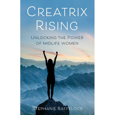 Creatrix Rising: Unlocking the Power of Midlife Women