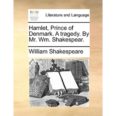 Hamlet, Prince of Denmark. A tragedy. By Mr. Wm. Shakespear.