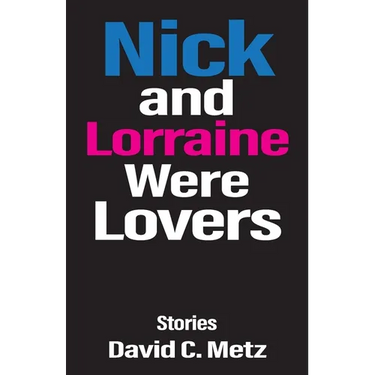 Nick and Lorraine Were Lovers: Stories