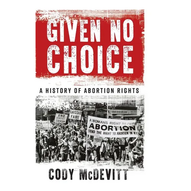 Given No Choice: A History of Abortion Rights