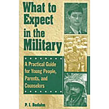 What to Expect in the Military: A Practical Guide for Young People, Parents, and Counselors