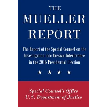 The Mueller Report: The Report of the Special Counsel on the Investigation into Russian Interference in the 2016 Presidential Election
