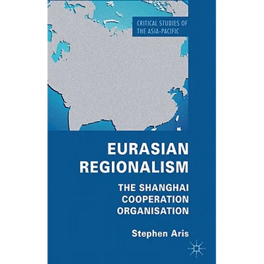 Eurasian Regionalism: The Shanghai Cooperation Organisation