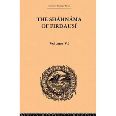 The Shahnama of Firdausi: Volume VI