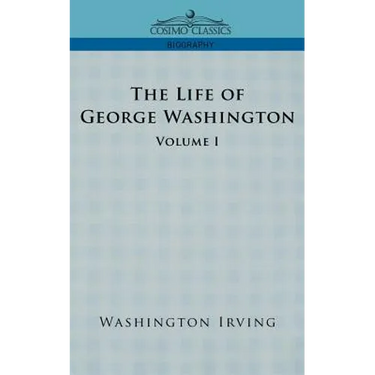 The Life of George Washington - Volume I