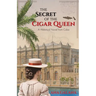 The Secret of the Cigar Queen: A Historical Novel From Cuba