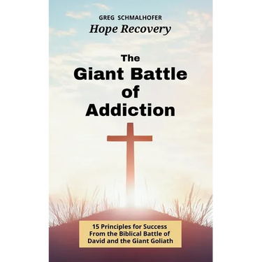 The Giant Battle of Addiction: 15 Principles for Success from the Biblical Battle of David and the Giant Goliath
