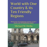 World with One Country & its Ten Friendly Regions: Moving from 195 disagreeing countries, to just 1 country with 10 collaborating regions
