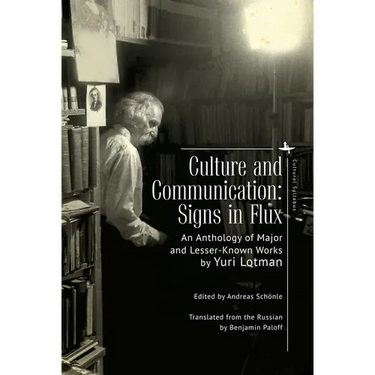 Culture and Communication: Signs in Flux. an Anthology of Major and Lesser-Known Works