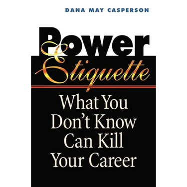 The Power Etiquette: What You Don't Know Can Kill Your Career