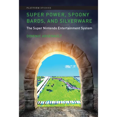 Super Power, Spoony Bards, and Silverware: The Super Nintendo Entertainment System