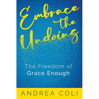 Embrace the Undoing: The Freedom of Grace Enough