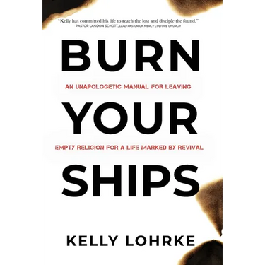 Burn Your Ships: An Unapologetic Manual for Leaving Empty Religion for a Life Marked by Revival
