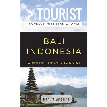 Greater Than a Tourist- Bali Indonesia: 50 Travel Tips from a Local