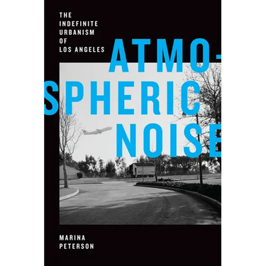 Atmospheric Noise: The Indefinite Urbanism of Los Angeles