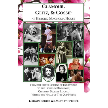 Glamour, Glitz, & Gossip at Historic Magnolia House: From the Silver Screens of Hollywood to the Lights of Broadway, Celebrity Secrets Exposed Within