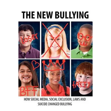 The New Bullying-How social media, social exclusion, laws and suicide have changed our definition of bullying, and what to do about it