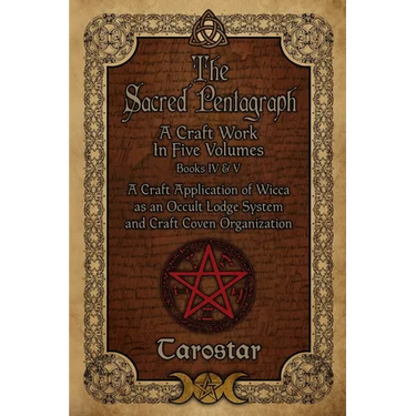 The Sacred Pentagraph: Books IV and V: A Craft Work in Five Volumes