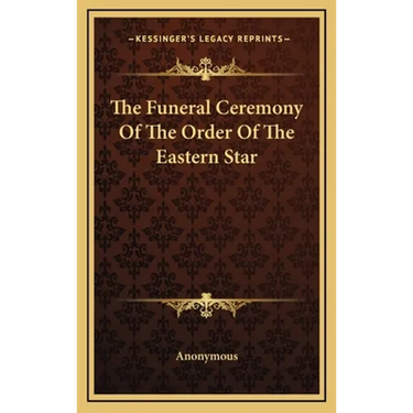 The Funeral Ceremony Of The Order Of The Eastern Star