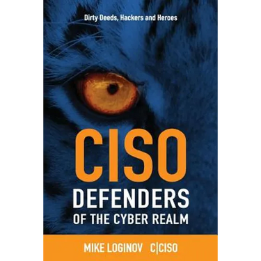 Ciso Defenders of the Cyber Realm: Dirty Deeds, Hackers & Heroes