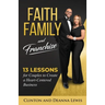Faith, Family, and Franchise: 13 Lessons for Couples to Create a Heart-Centered Business