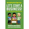 GrowForth Kids Co. Let's Start a Business!: Your First Steps into Entrepreneurship